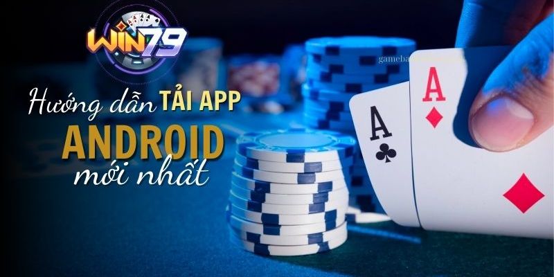 Thao tác chi tiết giúp tải Win79 cho nền tảng Android